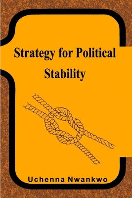 Strategy for Political Stability by Nwankwo, Uchenna