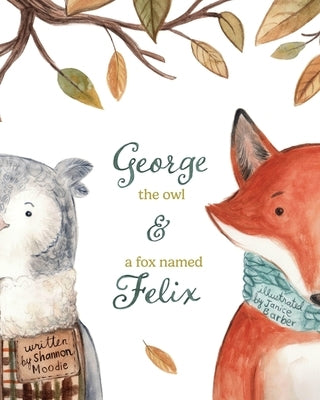 George the Owl and a Fox Named Felix by Barber, Janice
