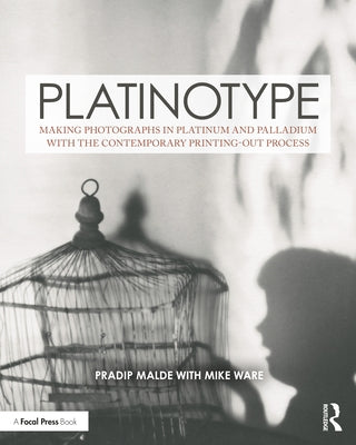 Platinotype: Making Photographs in Platinum and Palladium with the Contemporary Printing-Out Process by Malde, Pradip