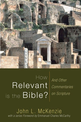 How Relevant is the Bible? by McKenzie, John L.