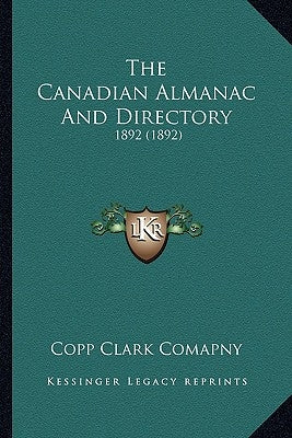The Canadian Almanac and Directory: 1892 (1892) by Copp Clark Comapny