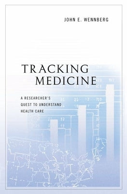 Tracking Medicine C by Wennberg, John E.