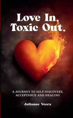 Love In. Toxic Out. by Veera, Julianne