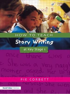 How to Teach Story Writing at Key Stage 1 by Corbett, Pie