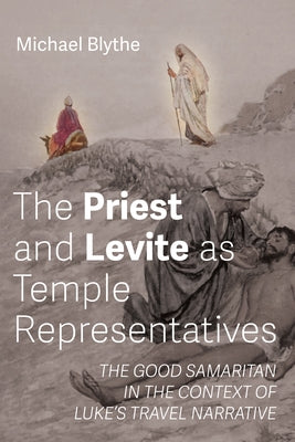 The Priest and Levite as Temple Representatives by Blythe, Michael