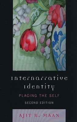 Internarrative Identity: Placing the Self, Second Edition by Maan, Ajit K.