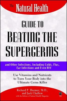 The Natural Health Guide to Beating Supergerms by Challem, Jack