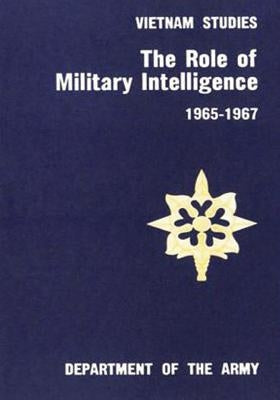 The Role of Military Intelligence, 1965-1967 by McChristian, Major General Joseph a.