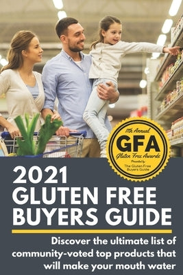 2021 Gluten Free Buyers Guide: Stop asking which foods are gluten free? This gluten free grocery shopping guide connects you to only the best so you by Schieffer, Josh