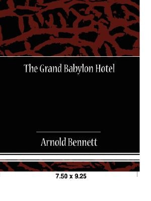 The Grand Babylon Hotel by Bennett, Arnold