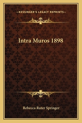 Intra Muros 1898 by Springer, Rebecca Ruter