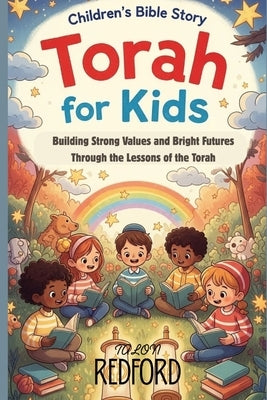 Torah For Kids: Building Strong Values and Bright Futures Through the Lessons of the Torah by Redford, Talon