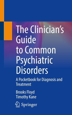The Clinician's Guide to Common Psychiatric Disorders: A Pocketbook for Diagnosis and Treatment by Floyd, Brooks