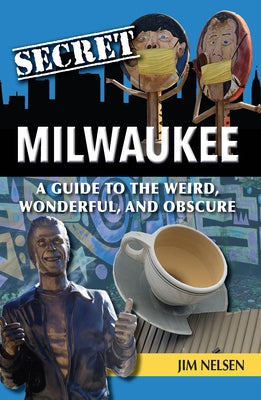 Secret Milwaukee by Nelsen, Jim