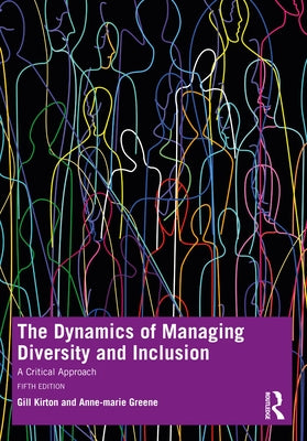 The Dynamics of Managing Diversity and Inclusion: A Critical Approach by Kirton, Gill