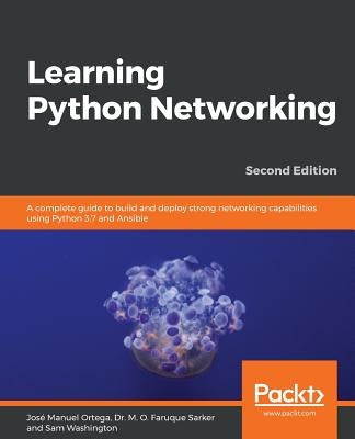 Learning Python Networking - Second Edition by Ortega, José Manuel