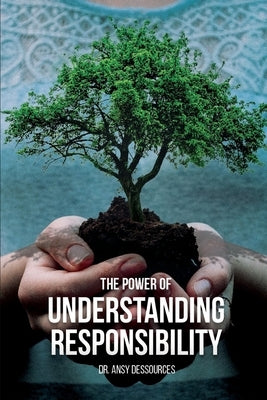 The Power of Understanding Responsibility by Dessources, Ansy