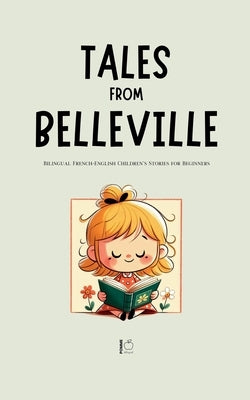 Tales from Belleville: Bilingual French-English Children's Stories for Beginners by Bilingual, Pomme