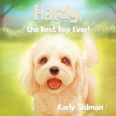 Hardy, the Best Boy Ever! by Sidman, Karly