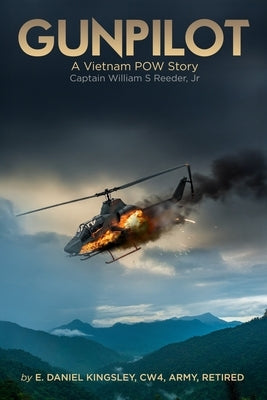 Gunpilot: A Vietnam POW: Captain William S. Reeder Jr. by Kingsley, Elizabeth