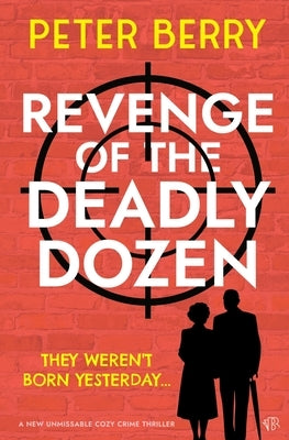 Revenge of the Deadly Dozen by Berry, Peter