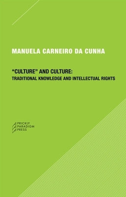 Culture and Culture: Traditional Knowledge and Intellectual Rights by Da Cunha, Manuela Carneiro