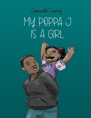 My Poppa J is a girl by Harris, Jeannette
