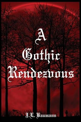 A Gothic Rendezvous by Baumann, J. L.