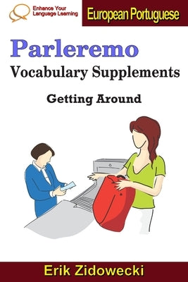 Parleremo Vocabulary Supplements - Getting Around - European Portuguese by Zidowecki, Erik