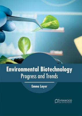 Environmental Biotechnology: Progress and Trends by Layer, Emma