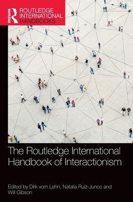The Routledge International Handbook of Interactionism by Vom Lehn, Dirk