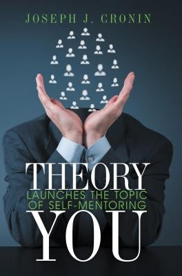 Theory You: Launches the Topic of Self-Mentoring by Cronin, Joseph J.