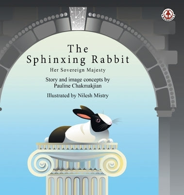 The Sphinxing Rabbit: Her Sovereign Majesty by Chakmakjian, Pauline