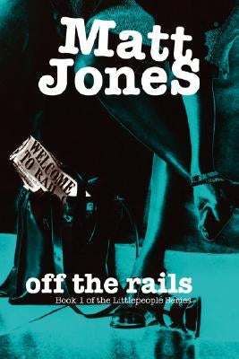 Off the Rails: Book 1 of the Littlepeople Series by Jones, Matt