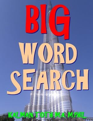 Big Word Search: 133 Giant Print Themed Word Search Puzzles by Toth M. a. M. Phil, Kalman