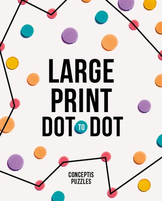 Large Print Dot-To-Dot by Conceptis Puzzles