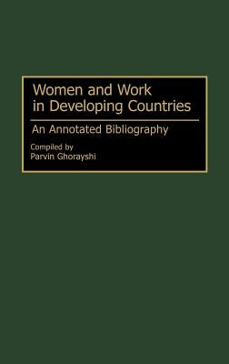 Women and Work in Developing Countries: An Annotated Bibliography by Ghorayshi, Parvin
