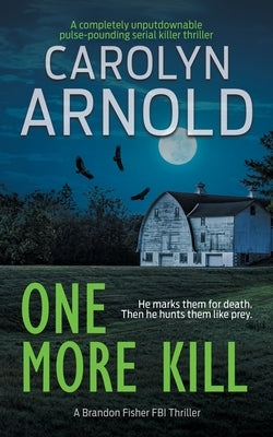 One More Kill: A completely unputdownable pulse-pounding serial killer thriller by Arnold, Carolyn