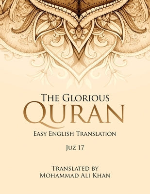 The Glorious Quran: Easy English Translation Juz 17 by Khan, Mohammad Ali