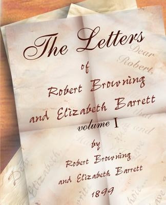 The Letters of Robert Browning and Elizabeth Barret Barrett 1845-1846 vol I by Browning, Robert