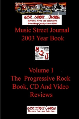 Music Street Journal: 2003 Year Book: Volume 1 - The Progressive Rock Book, CD and Video Reviews by Hill, Gary