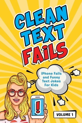 Clean Text Fails: iPhone Fails and Funny Text Jokes For Kids by Laugh, Made You