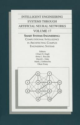 Intelligent Engineering Systems Through Artificial Neural Networks, Volume 17 by Dagli, Cihan H.