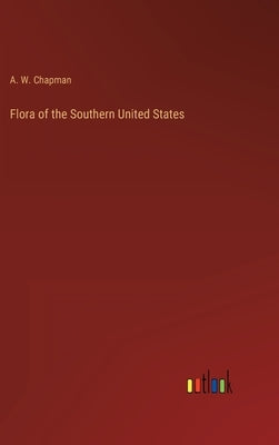 Flora of the Southern United States by Chapman, A. W.
