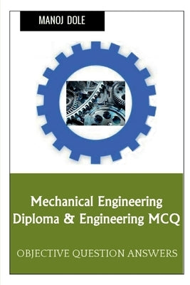Mechanical Engineering Diploma & Engineering MCQ by Dole, Manoj