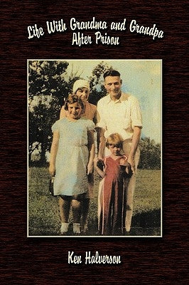Life With Grandma and Grandpa After Prison by Halverson, Ken