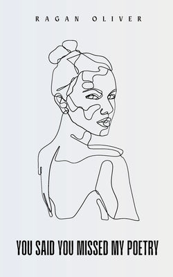 You Said You Missed My Poetry by Oliver, Ragan