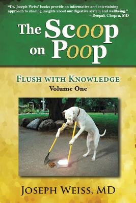 The Scoop on Poop!: Flush with Knowledge, Volume One by Weiss, Joseph