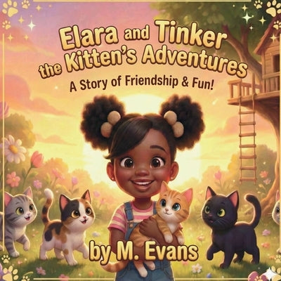 Elara and Tinker the Kitten's Adventures: A Story of Friendship & Fun! by Evans, M.