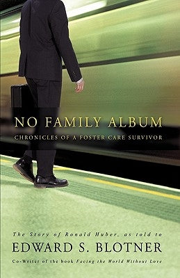 No Family Album: Chronicles of a Foster Care Survivor by Edward S. Blotner, S. Blotner